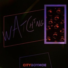 cityboymoe - watching