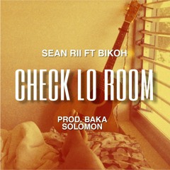 Sean Rii ft Bikoh & Baka Solomon- Check Lo Room