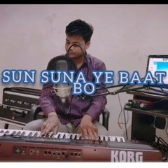 SUN SUNA YE BAAT  BO