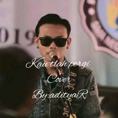 Kau Telah Pergi - Aditya Ramdansyah (Cover)