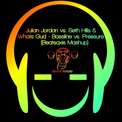 Stream Julian Jordan vs. Seth Hills & Whats Gud - Bassline vs. Pressure  (Beatsaxis Mashup) by Arjun Singh Kushwaha | Listen online for free on  SoundCloud