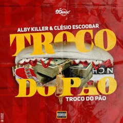 Clésio Escoobar & Alby Killer -Troco do Pão (Prod by DJ Vieira beat).mp3