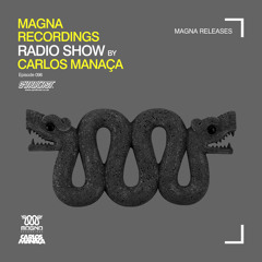 Magna Recordings Radio Show by Carlos Manaça 098 | Magna Recent Releases