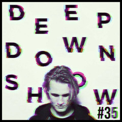 Deep Down Show #35