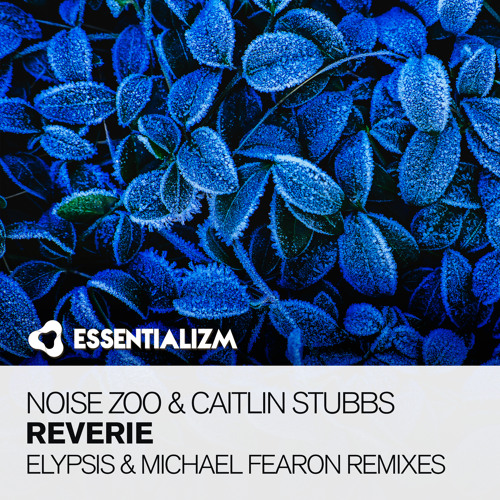 Noise Zoo & Caitlin Stubbs - Reverie (Elypsis Remix)