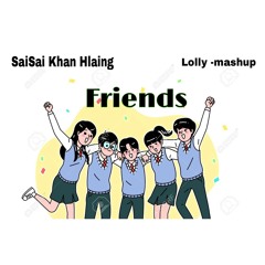 SaiSai Kham Hlaing-Friends (lolly mashup)