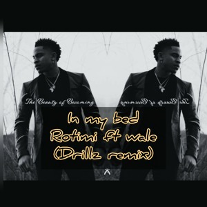 Rotimi - In my bed ft Wale(Drillz remix)