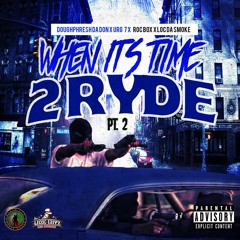 When It's Time 2 Ryde Pt. 2 feat. Doughphresh Da Don, Mr.Loco AKA Loc Da Smoke, URG7 & ROCBOX