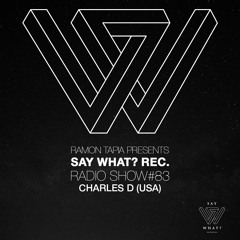 Say What? Recordings Radio Show 083 | Charles D (USA)