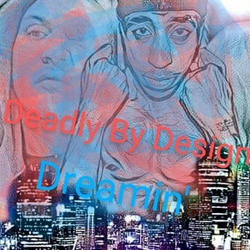 Deadly By Design- Dreamin'