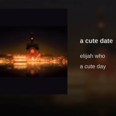 a cute date by Elijah Who - Topic