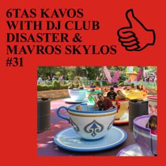 6TAS KAVOS WITH DJ CLUB DISASTER & MAVROS SKYLOS #31