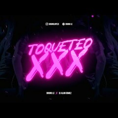 TOQUETEO XXX - BRUNO LC - DJ ALAN GOMEZ