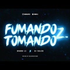 FUMANDO & TOMANDO 2 - BRUNO LC - DJ VALEN