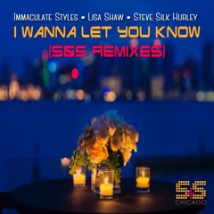 Steve Silk Hurley, Immaculate Styles, Lisa Shaw - I Wanna Let You Know (S&S Remixes) (Steve Silk Hurley S&S Epic Orchestration - Bad Boy Bill Edit)