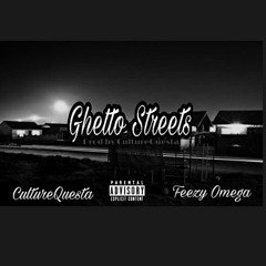 Ghetto Streets (ft. Feezy Omega)