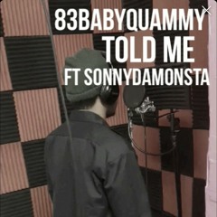 TOLD ME!!!! FEAT: SONNY DA MONSTA