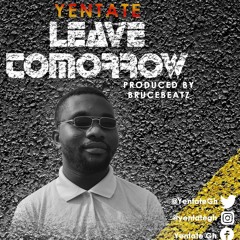 Yentate-Leave Tommorrow produced by Brucebeatz