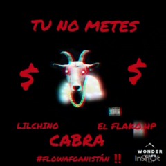 Tu No Metes Cabra- LilChino & ElFlakoHp