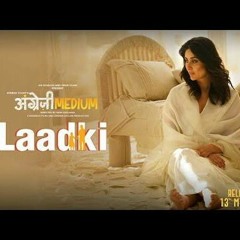 Laadki - Angrezi Medium  Laadki - Angrezi Medium |Rekha Bhardwaj, Sachin-Jigar _beingharoonjaved