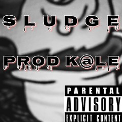SLUDGE (PROD X K@LE)