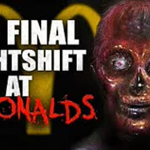 "My FINAL Nightshift At McDonald's" Creepypasta