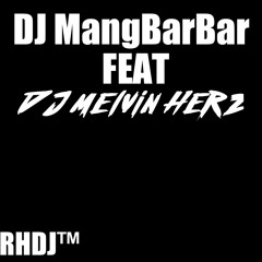 [RHDJ™] DJ MangBarBar FT DJ Melvin Herz