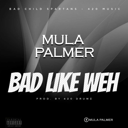Mula Palmer  - Bad like weh ( prod by 420 drumz)