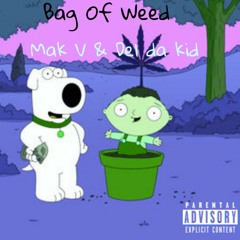 bag of weed (Mak V & Del da kid)