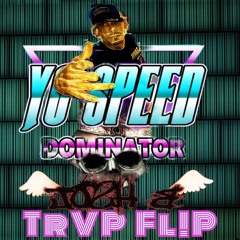 Yo Speed - Dominator (Josh B TrvP Fl!P)