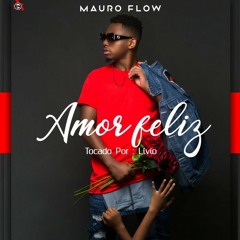 Mauro Flow - Amor Feliz  (2020) [tocado por Lívio]