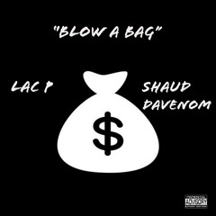 Blow a Bag - Lac P & Shaud DaVenom