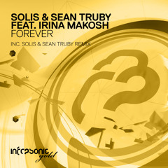Solis & Sean Truby feat. Irina Makosh - Forever (S&ST Remix) [Infrasonic Gold] OUT NOW!