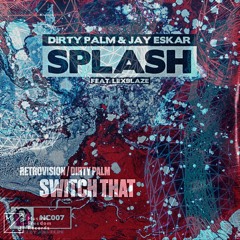Retrovision & Dirty Palm vs. DP & Jay Eskar ft. Lexblaze - Switch That vs. Splash (Mury Mashup)