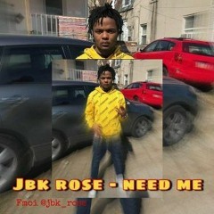 JBK rose - Need Me