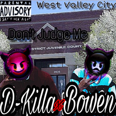 “Don’t Judge Me” D-Killa x Bowen From WVC. (Tb 2017)