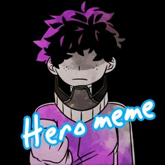 Hero meme slowed 😢