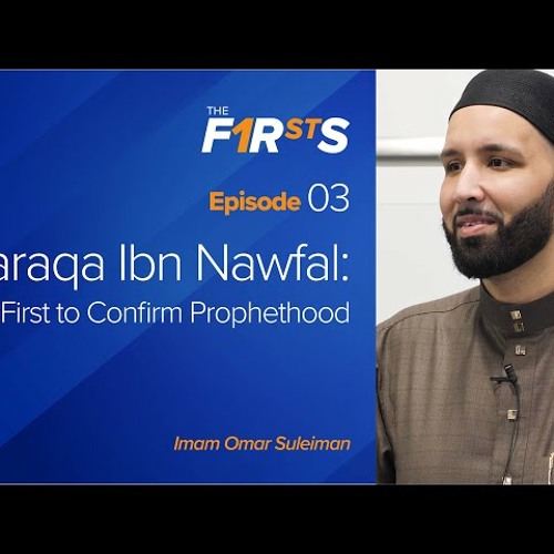 Waraqa Ibn Nawfal - The First to Confirm Prophethood - The Firsts with Sh. Omar Suleiman