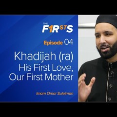 Khadijah - His First Love, Our First Mother - The Firsts with Sh. Omar Suleiman