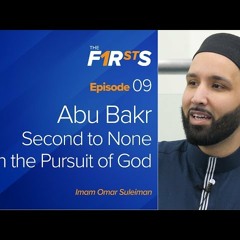 Abu Bakr - Second to None in the Pursuit of God - The Firsts with Sh. Omar Suleiman