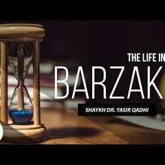 The Life in The Barzakh #10 - Can The Living Interact With The Dead - Shaykh Dr. Yasir Qadhi