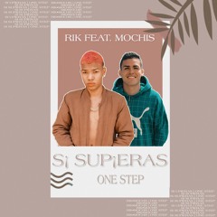 RIK - SI SUPIERAS FT MOCHIS | ONE STEP