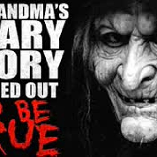 "My Grandma's Scary Story Turned Out To Be TRUE" Creepypasta