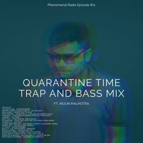 Stream Phenomenal Radio Episode #11(ft. Arjun Malhotra)[Quarantine Time  Trap and Bass Mix] by Arjun Malhotra | Listen online for free on SoundCloud