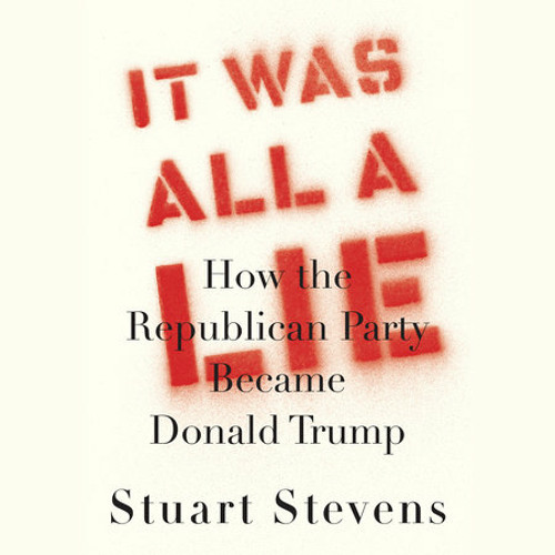 It Was All a Lie by Stuart Stevens, read by Dan John Miller