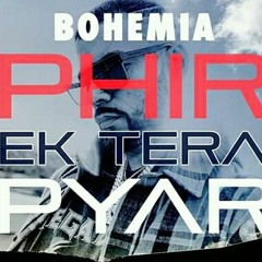 Phir Ek tera payar (Bohemia)
