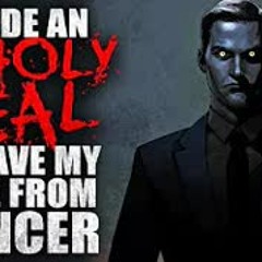 "I made an unholy deal to save my wife from cancer" Creepypasta