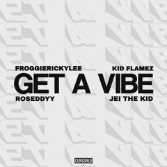 Get A Vibe (FroggieRickylee, Kid Flamez, Roseddyy, Jeithekid)