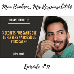 Episode 17 :  3 secrets puissants que le pervers narcissique vous cache !