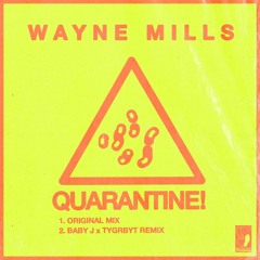 Wayne Mills - QUARANTINE! (BABY J & TYGRBYT remix)